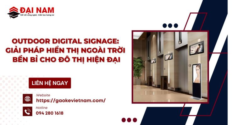 Outdoor Digital Signage: Giải pháp hiển thị ngoài trời bền bỉ cho đô thị hiện đại
